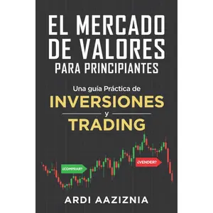 El Mercado de Valores para Principiantes: Una guía Práctica de Inversiones y Trading (Spanish Edition)