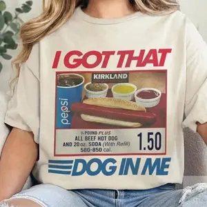 I Got That Dog In Me, I Got That Dog In Me Shirt, Keep 150 Dank Meme Shirt, Costco Hot Dog Combo Shirt, Out of Pocket Humor Shirt