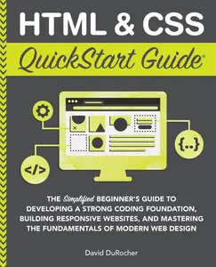 USED-HTML and CSS QuickStart Guide: The Simplified Beginners Guide to Developing a Strong Coding Foundation, Building Responsive Websites, and Mastering th by Durocher, David (Paperback)