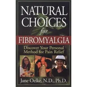 USED-Natural Choices for Fibromyalgia: Discover Your Personal Method for Pain Relief by Jane Oelke (Paperback)