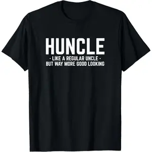 Huncle Like Regular Uncle Way More Good Looking Funny T-Shirt