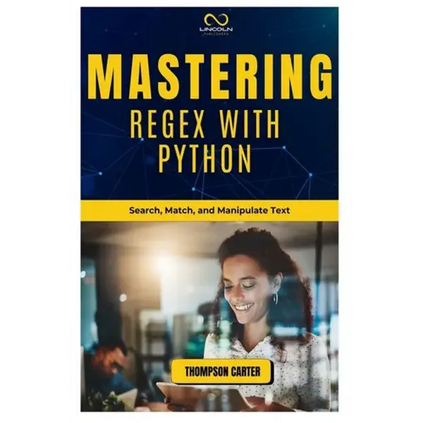 Mastering Regex with Python: Search, Match, and Manipulate Text - Paperback