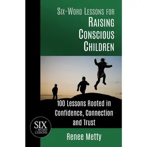 USED-Six-Word Lessons for Raising Conscious Children: 100 Lessons Rooted in Confidence, Connection and Trust by Metty, Renee (Paperback)