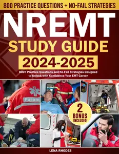 NREMT Study Guide 2024-2025: 800+ Practice Questions and No-Fail Strategies Designed to Unlock with Confidence Your EMT Career