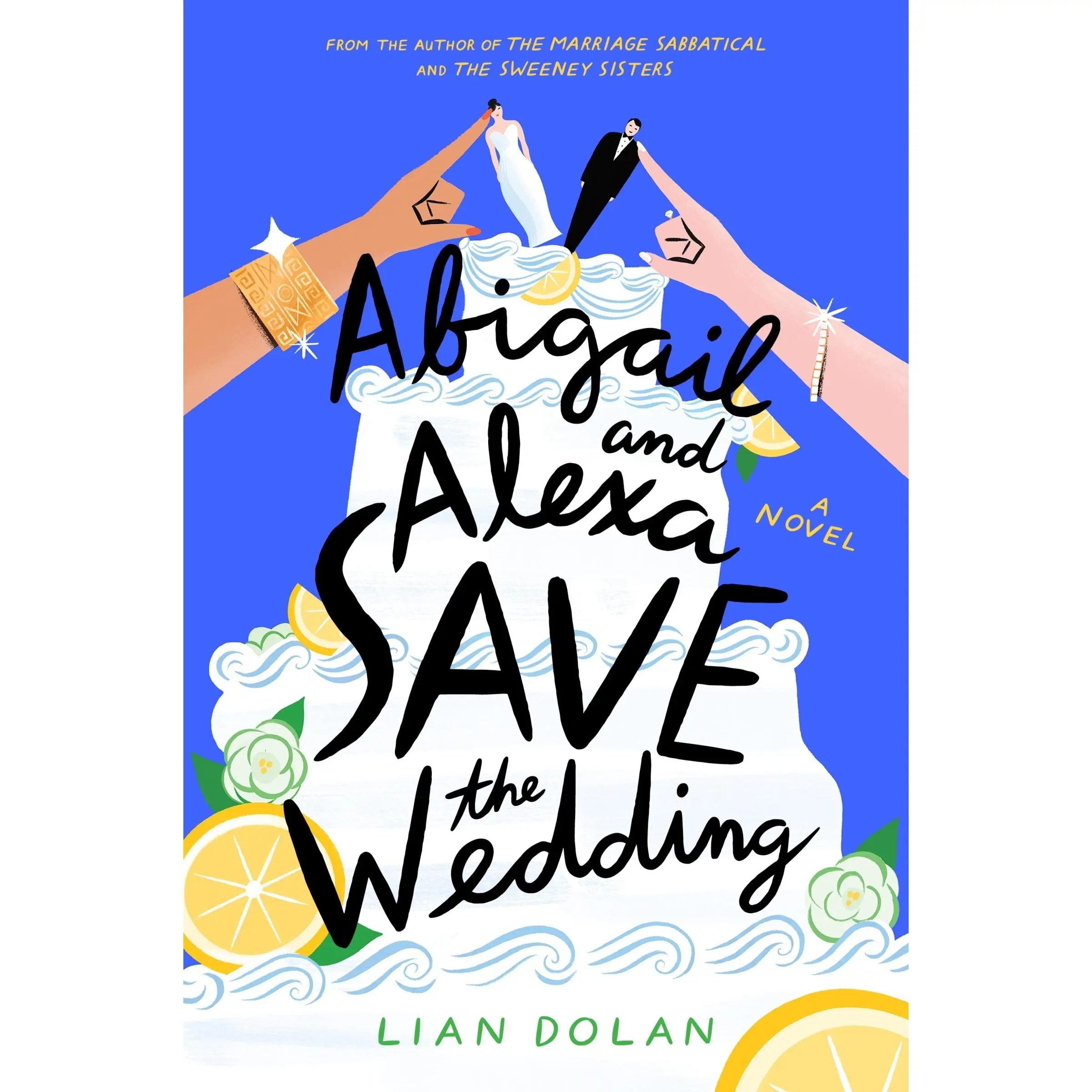 Abigail and Alexa Save the Wedding: A Novel by Lian Dolan [Hardback Book]