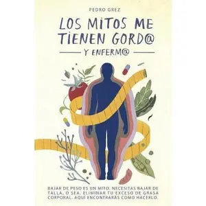USED-METODO GREZ - Los Mitos Me Tienen Gord@ y Enferm@: Bajar de peso es un mito. Necesitas bajar de talla, o sea, eliminar exceso de grasa corporal. Aquí by Grez, Pedro J. (Paperback)