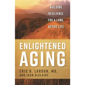 USED-Enlightened Aging: Building Resilience for a Long, Active Life by Larson, Eric B. (Paperback)
