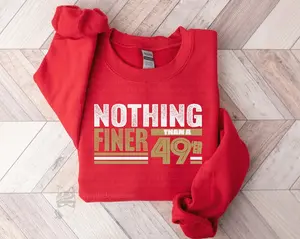 Nothing Finer Sweatshirt, Niner Fan Shirt, 49th Birthday, San Francisco Football Fan Shirt for Men Women