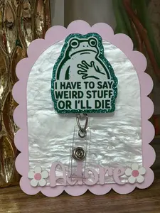 I have to say weird stuff or I'll die /id badge /kids badge/nurse badge / teacher badge