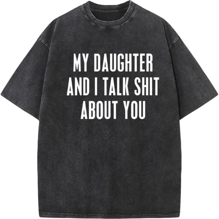 Men's Vintage Washed Cotton Short-Sleeve Round-Neck T-Shirt, "My Daughter And I Talk Shit About You" Print Top, Tshirt