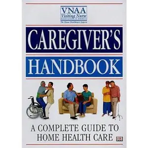 USED-Caregiver's Handbook: A Complete Guide to Home Health Care by Visiting Nurses Associations of America (Paperback)