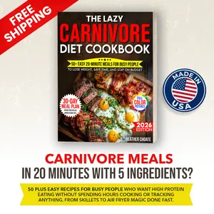 The Lazy Carnivore Diet Cookbook: 50 Easy 20-Minute Meat-Based Meals for Busy Families Full Color Photos 30-Day Meal Plan