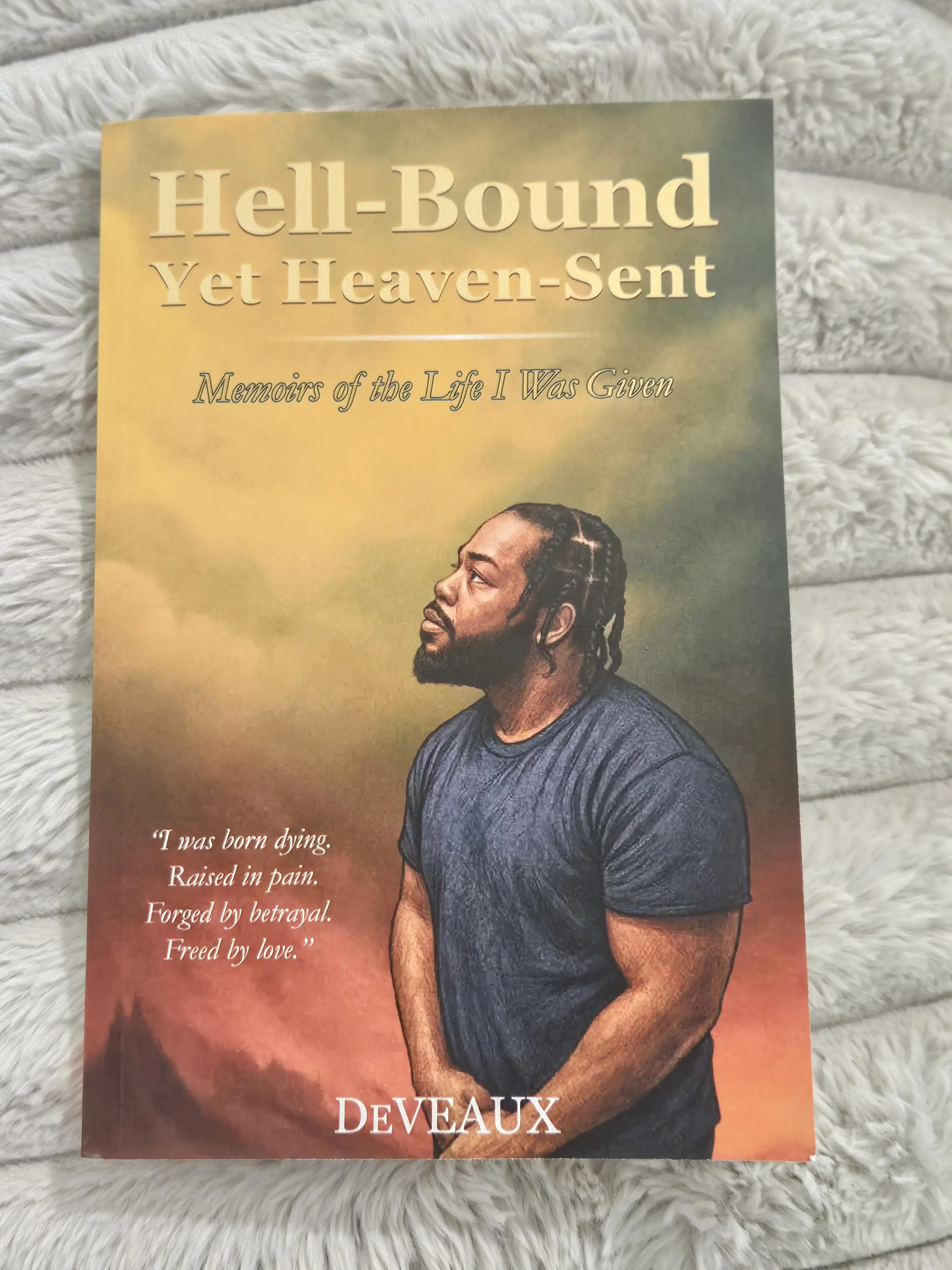 DEVEAUX Signed Copy of Hell-Bound Yet Heaven-Sent Memoirs of the Life I Was Given Personal Stories & Authentic Narratives