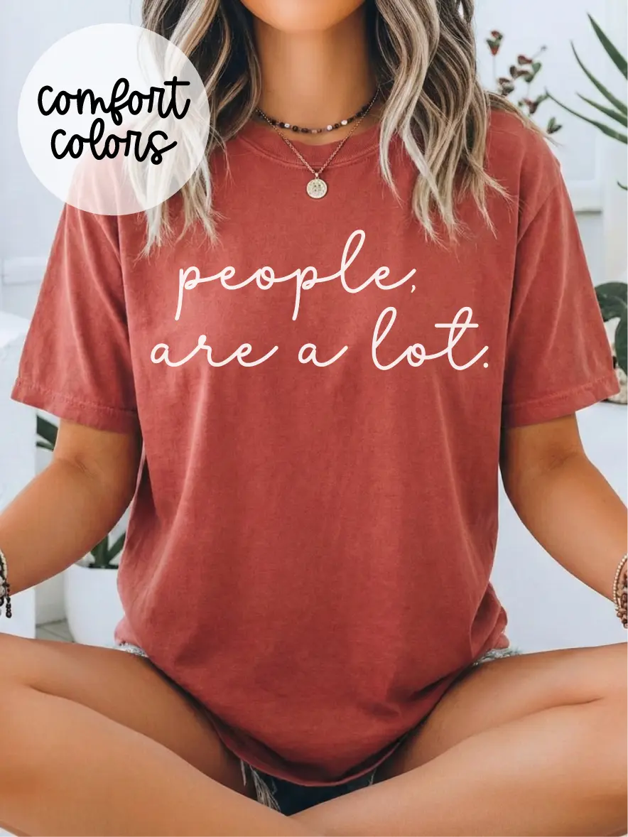 People, Are a Lot. ~ Unisex Short Sleeve CC Garment Dyed T-Shirt Printed in the USA