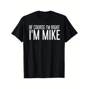 Summer Tshits OF COURSE I'M RIGHT I'M MIKE Gift Idea T-Shirt, Black, 100% Cotton, Gift for Men Dad Friends, S-XXXL Graphic Graphic Tees Streetwear Casual