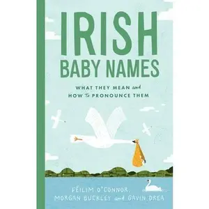USED-Irish Baby Names: What They Mean and How to Pronounce Them by O'Connor, Féilim (Hardcover)