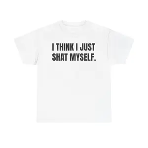 Funny “I Think I Just Shat Myself” T-Shirt – Crude Humor Meme Shirt – Hilarious Gag Gift