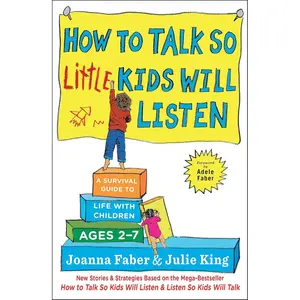 How to Talk so Little Kids Will Listen: A Survival Guide to Life with Children Ages 2-7 (The How To Talk Series) Hardcover – January 10, 2017