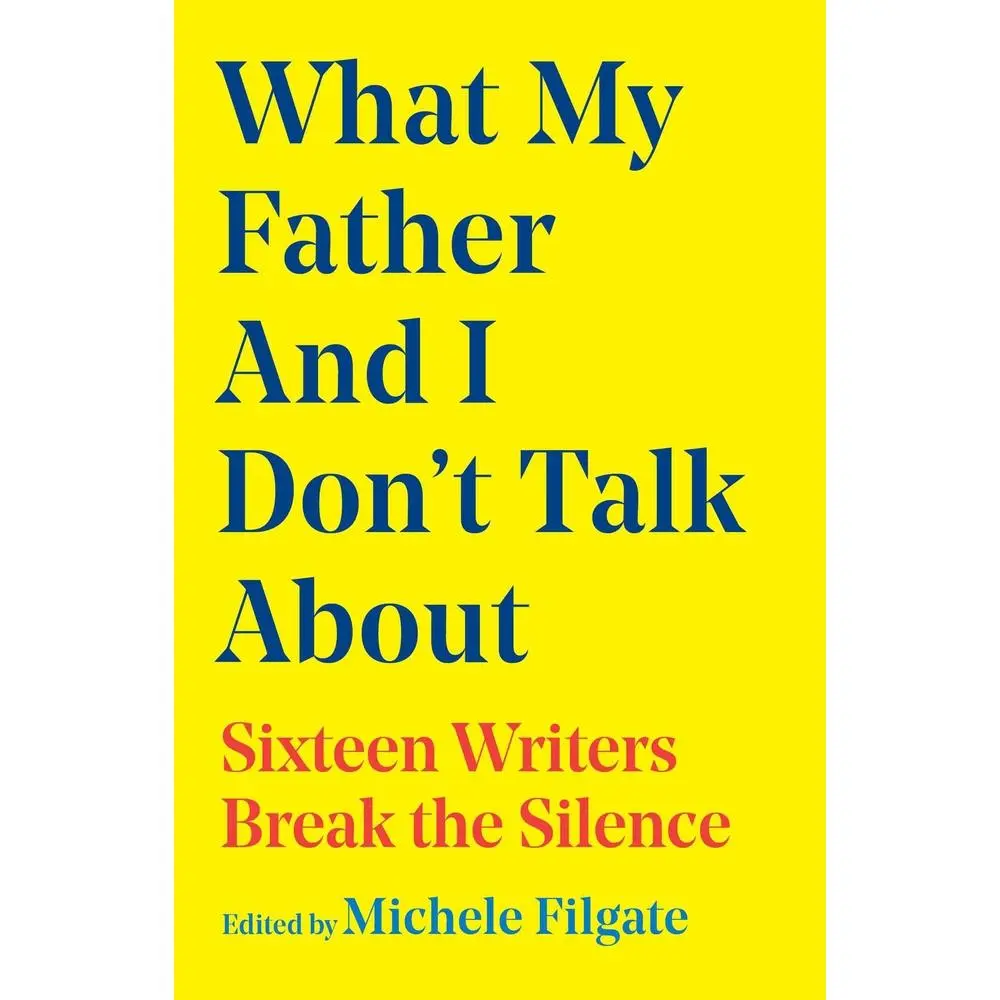 USED Book - What My Father and I Don't Talk about: Sixteen Writers Break the Silence by Filgate, Michele (Hardcover) - english
