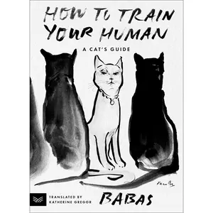 How to Train Your Human: A Cat's Guide by Babas||Katherine Gregor [Paperback Book]