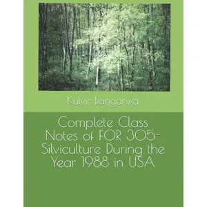 Complete Class Notes of FOR 305-Silviculture During the Year 1988 in USA (Forestry Books) Paperback – November 13, 2021