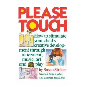 USED-Please Touch: How to Stimulate Your Child's Creative Development by Striker, Susan (Paperback)