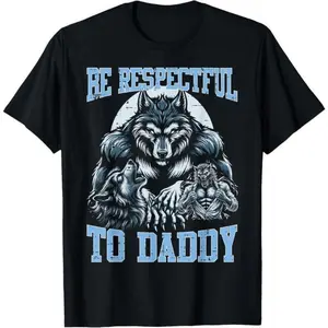 Alpha Wolf Be Respectful To Daddy Funny Meme Cringe T-Shirt