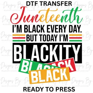 Juneteenth - I'm Black Every Day - Color DTF Transfer - Ready to Press - DTF T-shirt Transfer