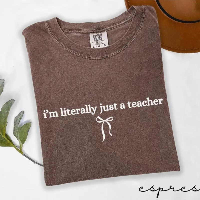 Comfort Colors Teacher Shirt: Funny, Back To School Gift, Coquette Aesthetic, Minimalist, i’m literally just a teacher Shirt, Cute Minimal Teacher Aesthetic Tee