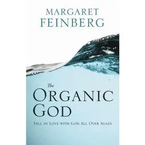 USED-The Organic God: Fall in Love with God All Over Again by Margaret Feinberg (Paperback)