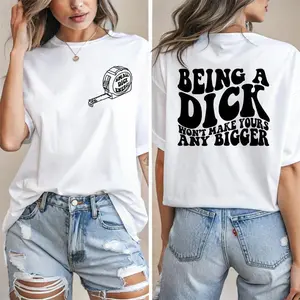 Being A Dick Won't Make Yours Any Bigger Funny Trending Graphic  TShirt,Short Sleeve Casual Cotton, Crewneck