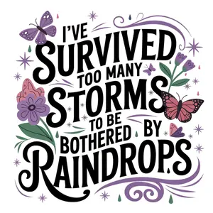 I've survived too Many Storms Direct To Film Print, DTF Print, Ready To Press Print For T-Shirts