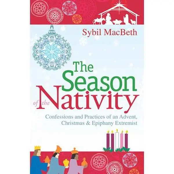 USED Book - The Season of the Nativity: Confessions and Practices of an Advent, Christmas & Epiphany Extremist by Macbeth, Sybil (Paperback) - english