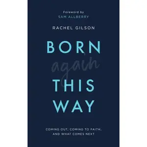 USED-Born Again This Way: Coming Out, Coming to Faith, and What Comes Next by Gilson, Rachel (Paperback)