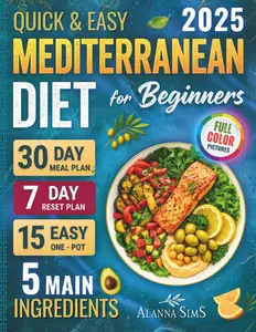 Mediterranean Diet Cookbook for Beginners: 2000 Days of Quick & Easy, Balanced Recipes with 5 Main Ingredients, Full-Color Pictures, 30-Day Meal Plan & 7-Day Reset for Weight Control &  Living - Paperback