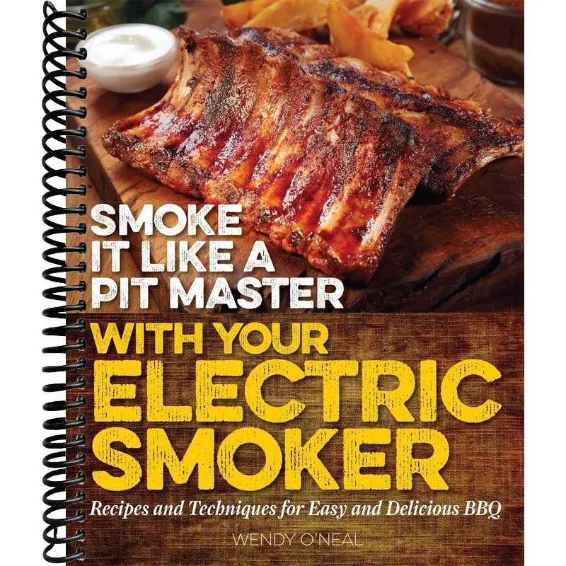 Smoke It Like a Pit Master with Your Electric Smoker: Recipes and Techniques for Easy and Delicious BBQ