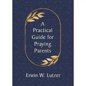 A Practical Guide for Praying Parents