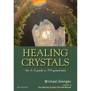 Healing Crystals: The A - Z Guide to 555 Gemstones Paperback – Illustrated, August 11, 2014
