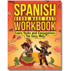 Beginner Spanish Verbs Made Easy Workbook (233 Pages): Learning Spanish Stories Reading Comprehension, Accessible Lessons, Grammar Rules, Conversation Starters, Everyday Phrases, Vocabulary Building Paperback