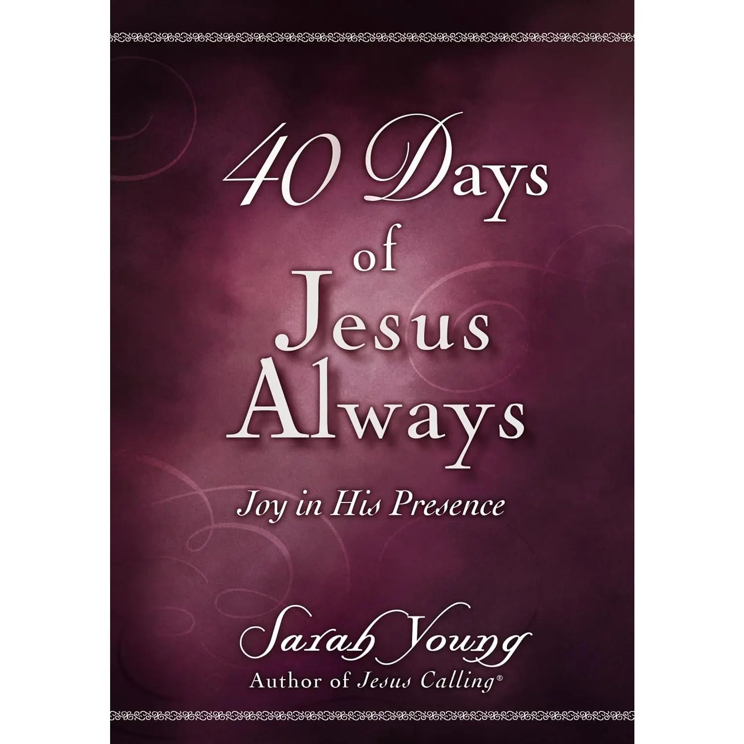 40 Days of Jesus Always: Joy in His Presence (A 40-Day Devotional)