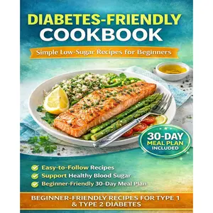 Super Simple Diabetic Cookbook for Beginners: A Blood Sugar Control Guide | Quick & Easy Homemade Meals + Low-GI Pairings | 30-Day Meal Plan + Shopping List | Ideal for Newly Diagnosed, Type 2 Diabetics & Pre-Diabetics for Blood Glucose Management