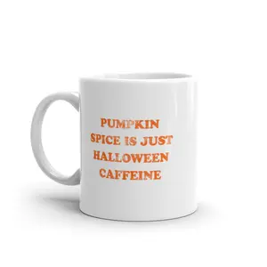 Pumpkin Spice Is Just Halloween Caffeine Mug Funny Fall Season Flavor Coffee Cup - 11oz Funny Coffee Mugs Ceramic Printed Drinkware Cup