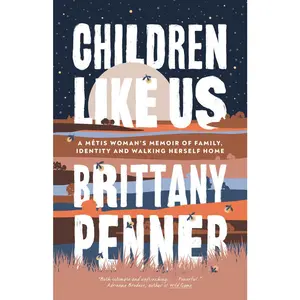 USED-Children Like Us: A Métis Woman's Memoir of Family, Identity and Walking Herself Home by Brittany Penner (Paperback)