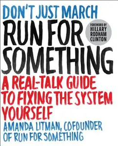 Run for Something: A Real-Talk Guide to Fixing the System Yourself -- Amanda Litman, Paperback