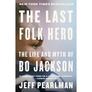 The Last Folk Hero: The Life and Myth of Bo Jackson by Jeff Pearlman [Paperback Book]