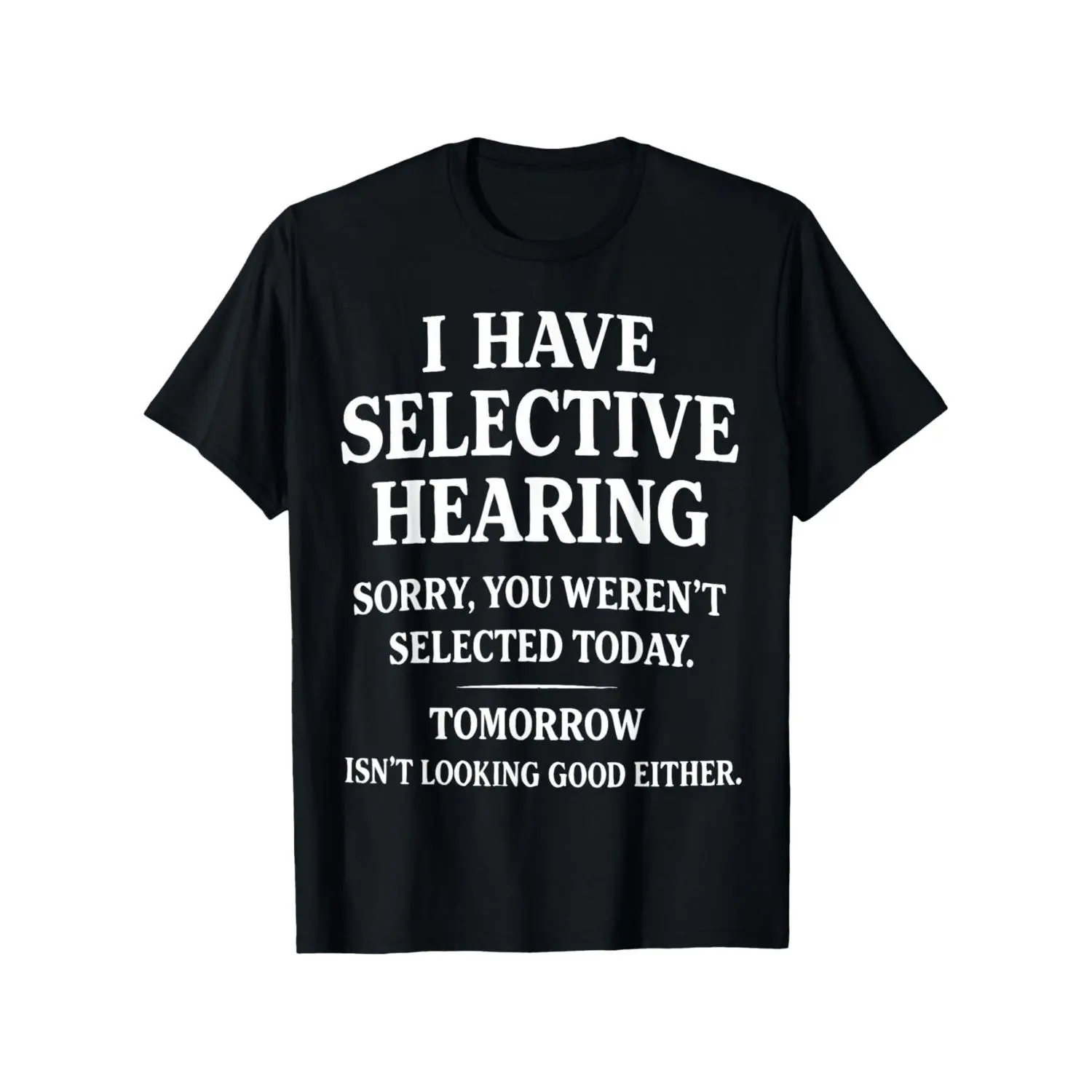 I Have Selective Hearing Sarcastic Dad Humor T Shirt For Men And Big And Tall Sizes