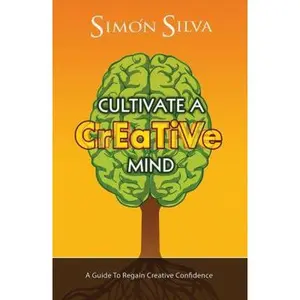 USED-Cultivate a Creative Mind: A Guide to Regain Creative Confidence by Silva, Simon (Paperback)
