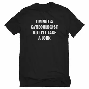 I'm Not A Gynecologist Unisex T-shirt  sweater