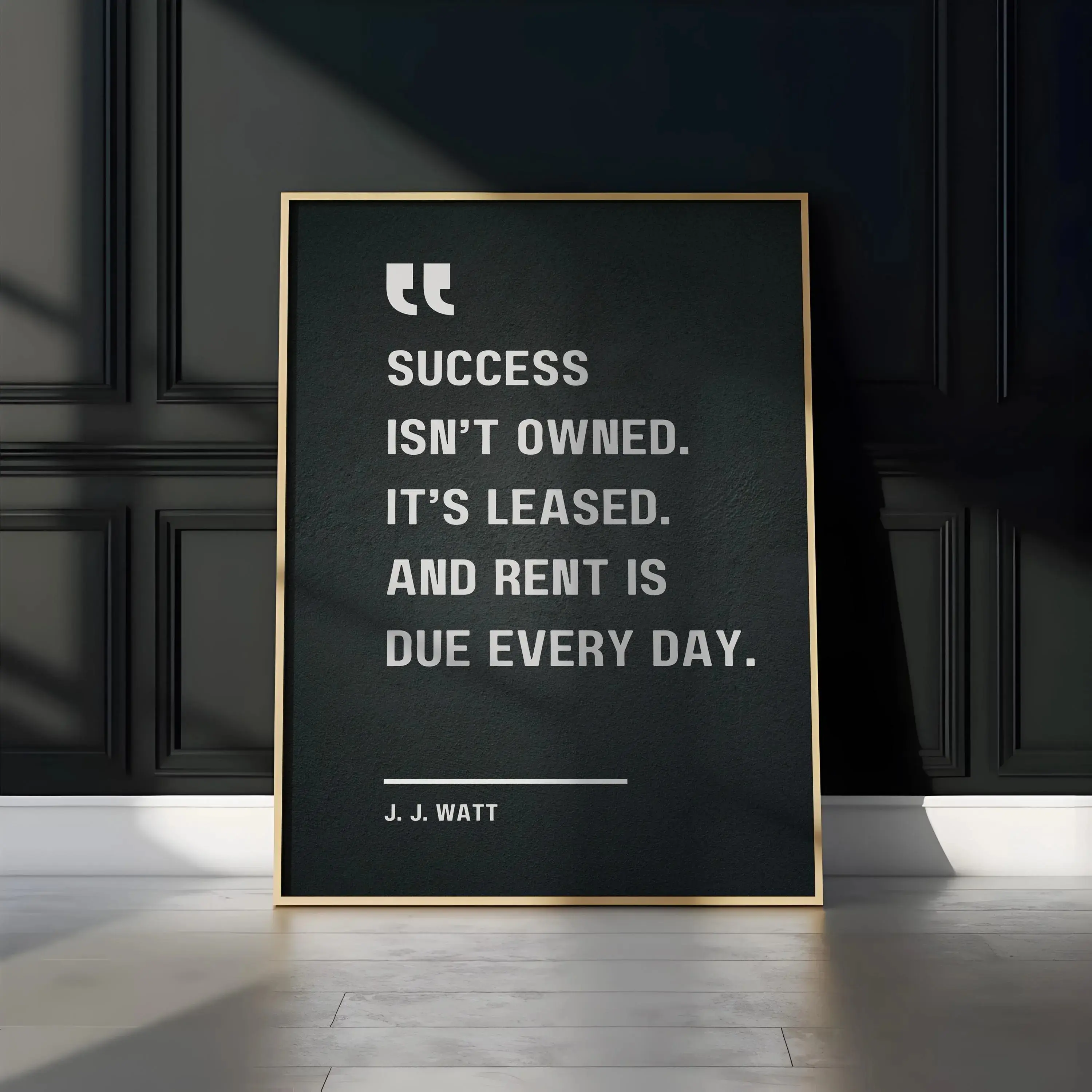 Poter Unframed  Success isn’t owned. And rent is due every day - J. J. Watt, Motivational Quote Poster