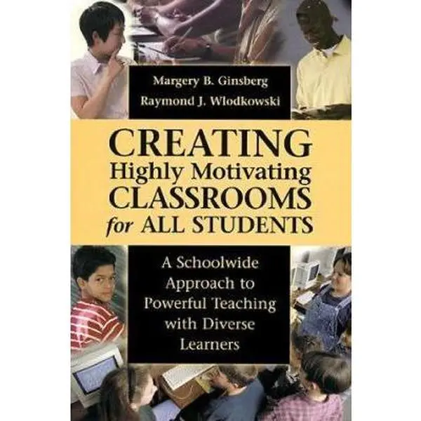 USED-Creating Highly Motivating Classrooms for All Students: A Schoolwide Approach to Powerful Teaching with Diverse Learners by Margery B. Ginsberg (Hardcover)